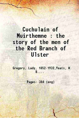 Cuchulain of Muirthemne : the story of the men of the Red Branch of Ulster 1903 [Hardcover](Hardcover, Gregory, Lady, ,Yeats, W. B. (William Butler),)