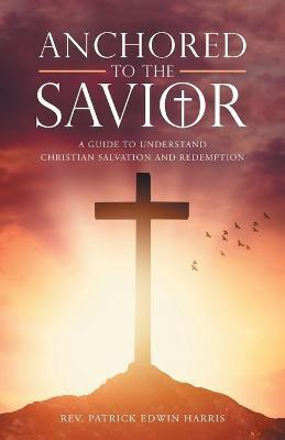 Anchored to the Savior(English, Paperback, Harris Patrick Edwin REV)