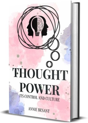 Thought Power: Its Control and Culture(Hardcover, Annie Besant)