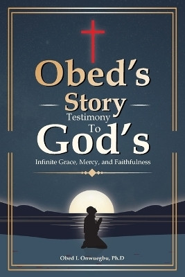 Obed's Story(English, Paperback, Onwuegbu Ph D Obed I)