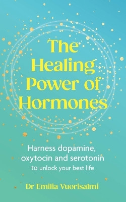 The Healing Power of Hormones(English, Paperback, Vuorisalmi Emilia Dr)