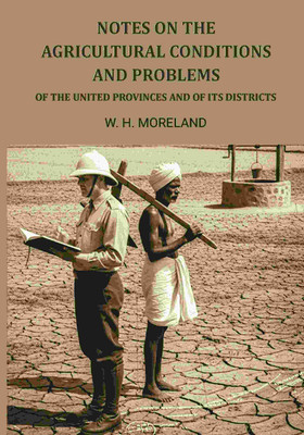 Notes On The Agricultural Conditions And Problems: Of The United Provinces And Of Its Districts [Hardcover](Hardcover, W. H. Moreland)