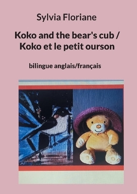 Koko and the bear's cub / Koko et le petit ourson(English, Paperback, Floriane Sylvia)