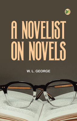 A Novelist on Novels(Paperback, W. L. George)