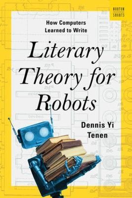 Literary Theory for Robots(English, Hardcover, Tenen Dennis Yi)