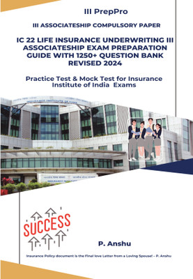 IC 22 LIFE INSURANCE UNDERWRITING III Associateship Exam Preparation Guide with 1250+ Question Bank Revised 2024  - Practice Test & Mock Test for Insurance Institute of India Associateship Exams(Paperback, P. Anshu)