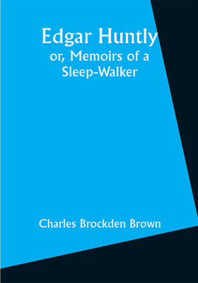 Edgar Huntly; or, Memoirs of a Sleep-Walker(Paperback, Charles Brockden Brown)