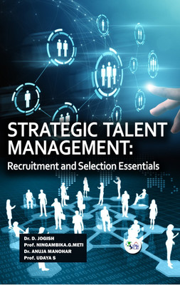 STRATEGIC TALENT MANAGEMENT:
RECRUITMENT AND SELECTION
ESSENTIALS(Paperback, Dr. D. Jogish Prof. Ningambika.G.Meti Dr. Anuja Manohar Prof. Udaya S)