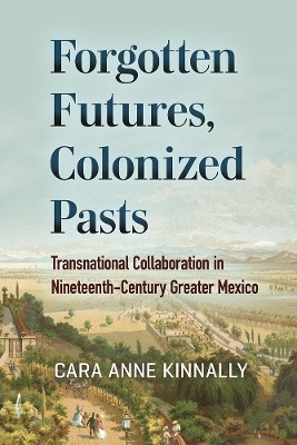 Forgotten Futures, Colonized Pasts(English, Electronic book text, Kinnally Cara Anne)