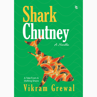 Shark Chutney-A Tale From A Shifting Shore | Literary Fiction | A powerful literary tale of migration, climate change, and quiet resistance.(English, Paperback, Grewal Vikram)