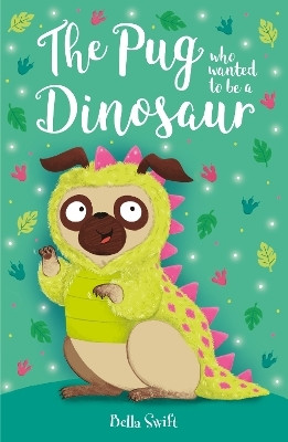 The Pug who wanted to be a Dinosaur(English, Paperback, Swift Bella)