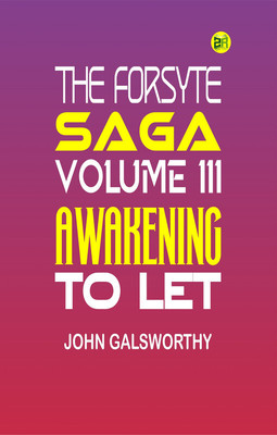The Forsyte Saga, Volume III. Awakening To Let(Paperback, John Galsworthy)