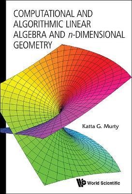 Computational And Algorithmic Linear Algebra And N-dimensional Geometry(English, Hardcover, Murty Katta Gopalakrishna)