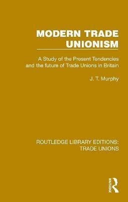 Modern Trade Unionism(English, Hardcover, Murphy J. T.)