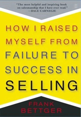 How I Raised Myself From Failure to Success in Selling(English, Paperback, Bettger Frank)