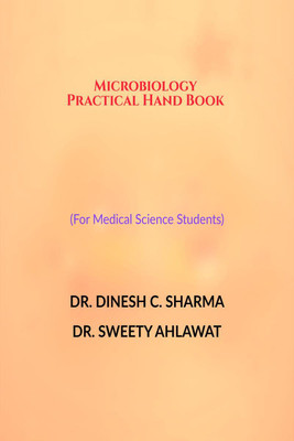 Microbiology Practical Hand Book (For Medical Science Students)(English, Paperback, Dr. Dinesh C. Sharma)