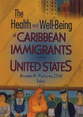 The Health and Well-Being of Caribbean Immigrants in the United States(English, Electronic book text, Mahoney Annette)