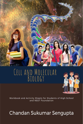 Cell and Molecular Biology  - Workbook and Activity Sheets for Students of High School and NEET Foundation(English, Paperback, Chandan Sukumar Sengupta)