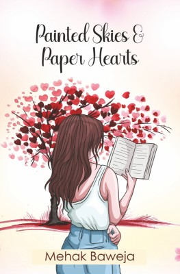 Painted Skies and Paper Hearts : Poems Through the Eyes of a Teenager(Paperback, Mehak Baweja)