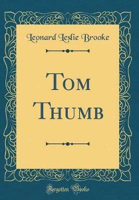 Tom Thumb (Classic Reprint)(English, Hardcover, Brooke Leonard Leslie)