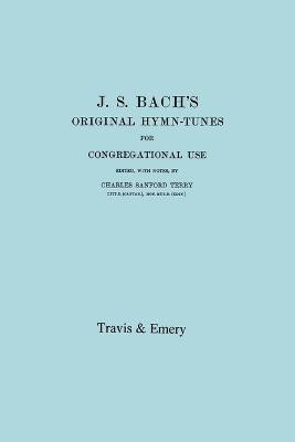 J.S. Bach's Original Hymn-Tunes for Congregational Use. (Facsimile 1922).(English, Paperback, Sanford Terry Charles)