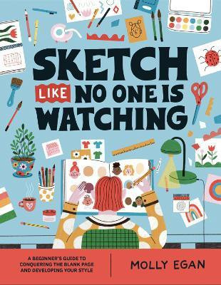 Sketch Like No One is Watching(English, Paperback, Egan Molly)