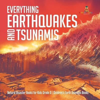 Everything Earthquakes and Tsunamis Natural Disaster Books for Kids Grade 5 Children's Earth Sciences Books(English, Paperback, Baby Professor)