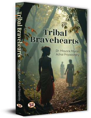 Tribal Bravehearts(Paperback, Dr. Mayank Murari, Achal Priyadarshy)