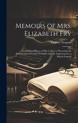 Memoirs of Mrs. Elizabeth Fry(English, Hardcover, Timpson Thomas)