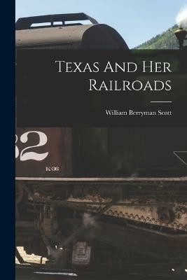 Texas And Her Railroads(English, Paperback, Scott William Berryman)
