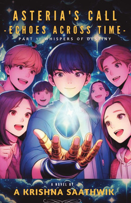 Whispers Of Destiny  - Book 1 Of Asteria's Call: Echoes Across Time(Paperback, A Krishna Saathwik)