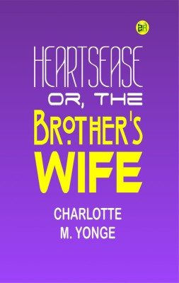 Heartsease; Or, The Brother's Wife(Paperback, Charlotte M. Yonge)