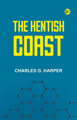 The Kentish Coast(Paperback, Charles G. Harper)