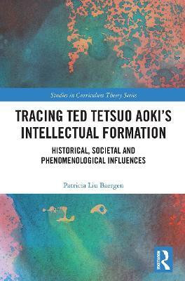 Tracing Ted Tetsuo Aoki's Intellectual Formation(English, Paperback, Baergen Patricia)
