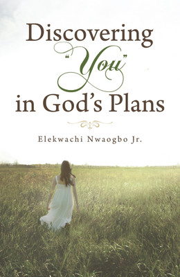 Discovering “You” in God’s Plans(Hardcover, Elekwachi Nwaogbo Jr.)