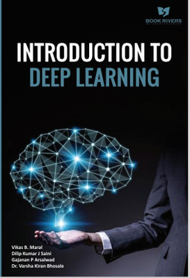 INTRODUCTION TO DEEP LEARNING(Paperback, Vikas B. Maral,Dilip Kumar J Saini,Gajanan P Arsalwad,Dr. Varsha kiran Bhosale)