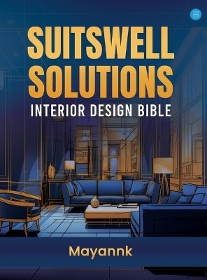 Suitswell Solutions - Interior Design Bible(English, Hardcover, Mayannk)