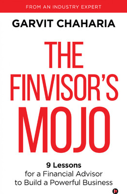 The FinVisor's Mojo  - 9 Lessons for a Financial Advisor to Build a Powerful Business(English, Hardcover, Garvit Chaharia)