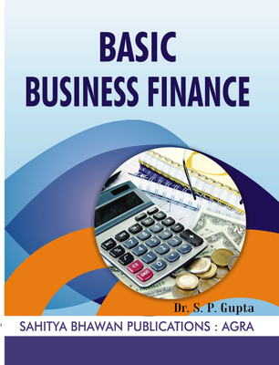 Basic Business Finance For B.Com. IInd Semester of Various Universities of Uttarakhand(Paperback, Dr. S.P. Gupta)