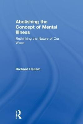 Abolishing the Concept of Mental Illness(English, Hardcover, Hallam Richard)