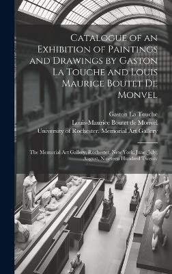 Catalogue of an Exhibition of Paintings and Drawings by Gaston La Touche and Louis Maurice Boutet De Monvel(English, Hardcover, unknown)