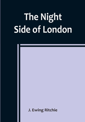 The Night Side of London(Paperback, J. Ewing Ritchie)