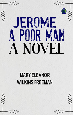 Jerome, A Poor Man: A Novel(Paperback, Mary Eleanor Wilkins Freeman)