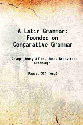 A Latin Grammar: Founded on Comparative Grammar 1877 [Hardcover](Hardcover, Joseph Henry Allen, James Bradstreet Greenough)