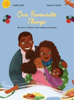 Our Favourite Things. The Story of Home in The Gambia and Sweden(English, Hardcover, Joof Emily)