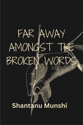 Far Away Amongst the Broken Words  - A Trove of English Poems(Hardcover, Shantanu Munshi)