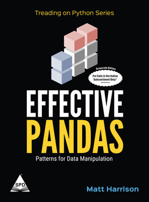 Effective Pandas: Patterns for Data Manipulation (Grayscale Indian Edition)(Paperback, Matt Harrison)