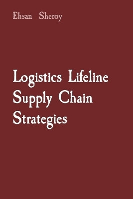 Logistics Lifeline Supply Chain Strategies(English, Paperback, Sheroy Ehsan)