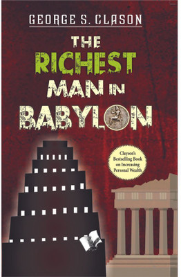 The Richest Man In Babylon  - Clayson's Bestselling Book on Increasing Personal Wealth(Paperback, George Samuel Clason)
