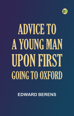 Advice to a Young Man upon First Going to Oxford(Paperback, Edward Berens)